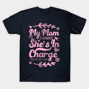 My Mom Thinks She's In Charge That's So Cute From Mom to Great Daughter T-Shirt